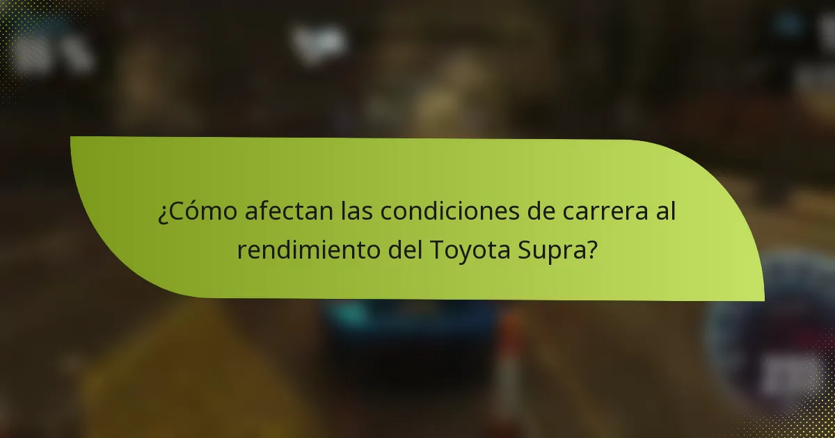 ¿Cómo afectan las condiciones de carrera al rendimiento del Toyota Supra?