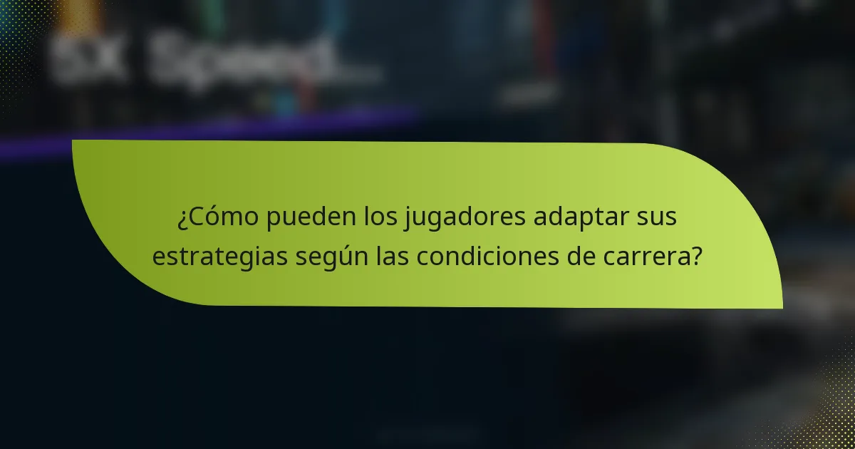 ¿Cómo pueden los jugadores adaptar sus estrategias según las condiciones de carrera?