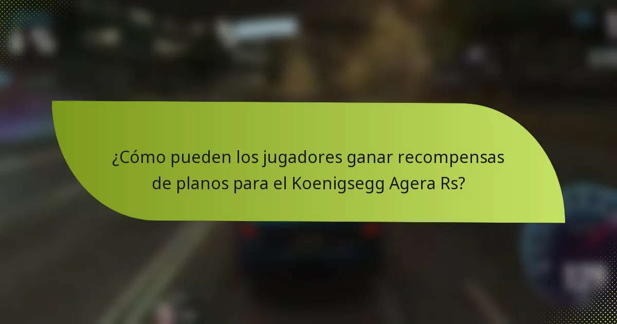 ¿Cómo pueden los jugadores ganar recompensas de planos para el Koenigsegg Agera Rs?