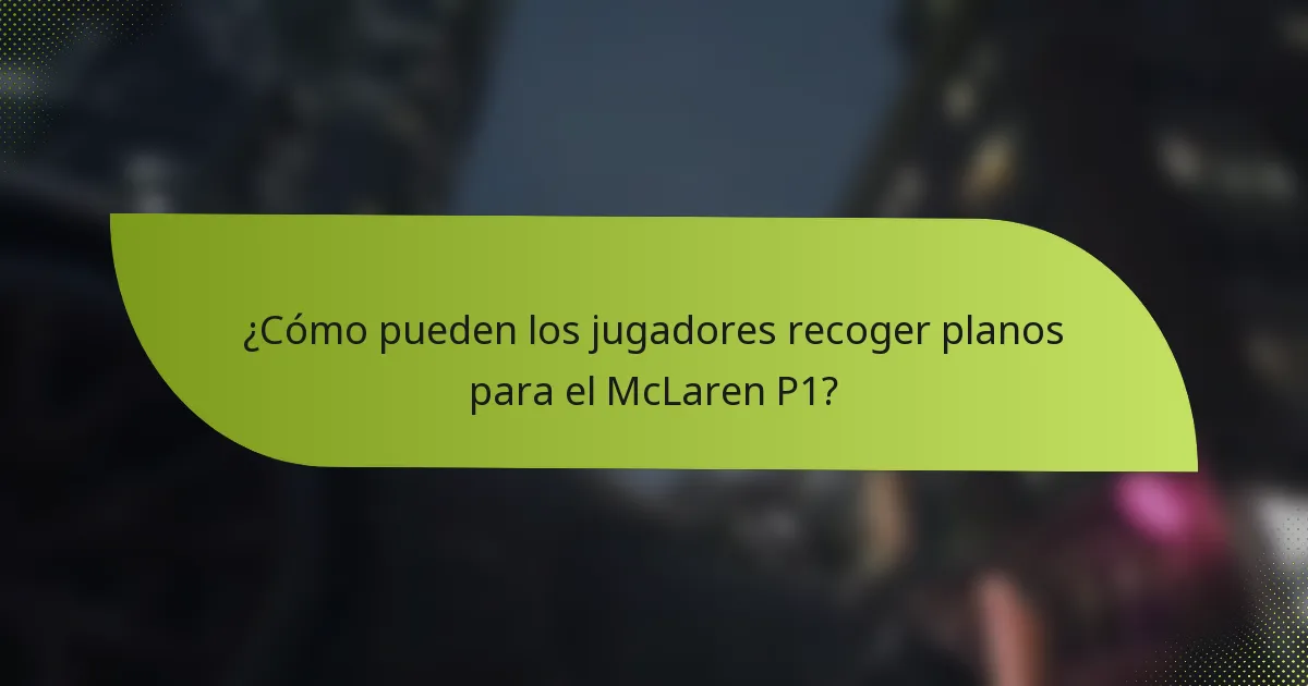 ¿Cómo pueden los jugadores recoger planos para el McLaren P1?