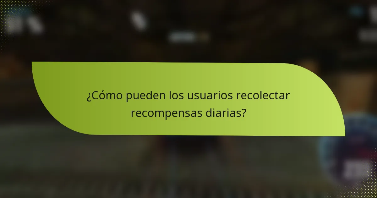 ¿Cómo pueden los usuarios recolectar recompensas diarias?