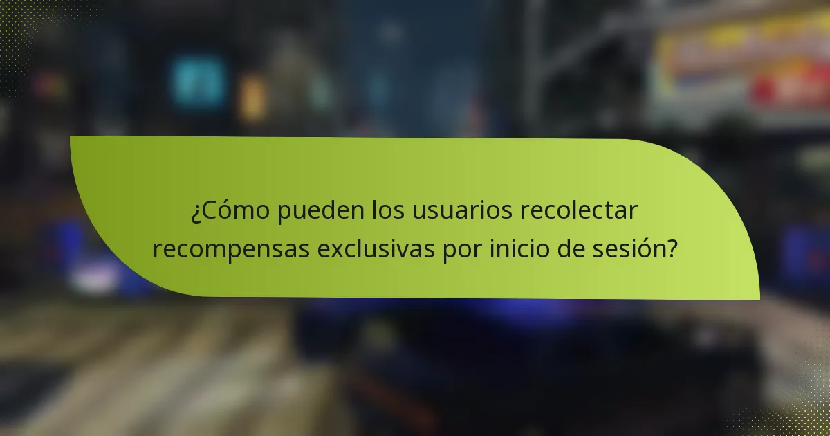 ¿Cómo pueden los usuarios recolectar recompensas exclusivas por inicio de sesión?