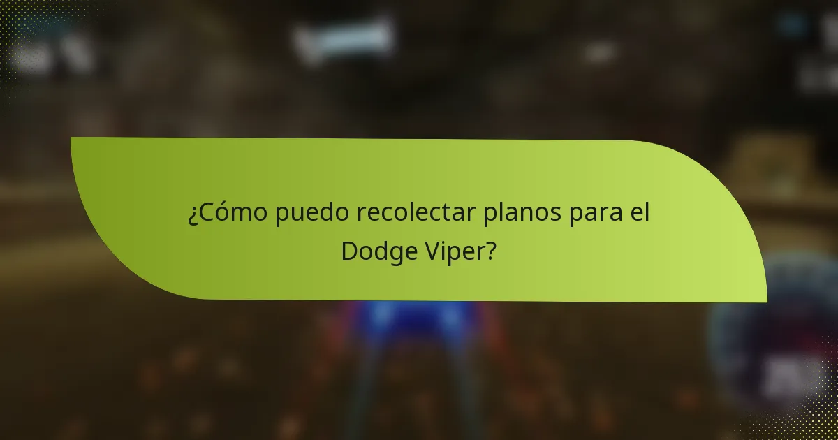 ¿Cómo puedo recolectar planos para el Dodge Viper?