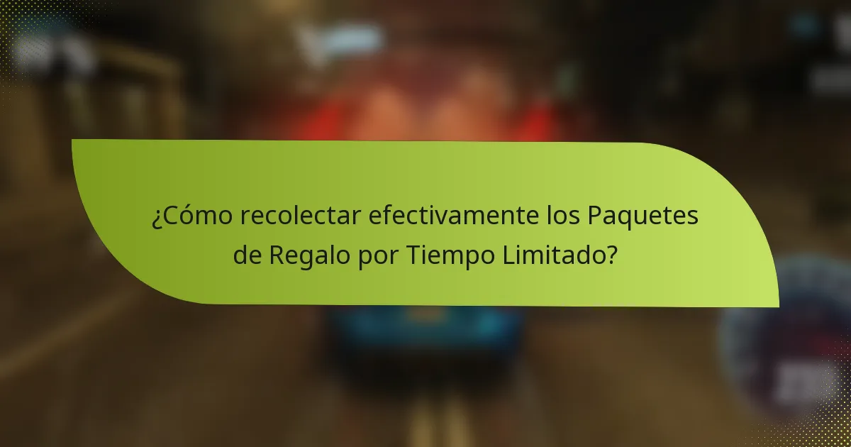 ¿Cómo recolectar efectivamente los Paquetes de Regalo por Tiempo Limitado?