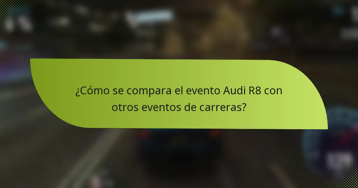 ¿Cómo se compara el evento Audi R8 con otros eventos de carreras?