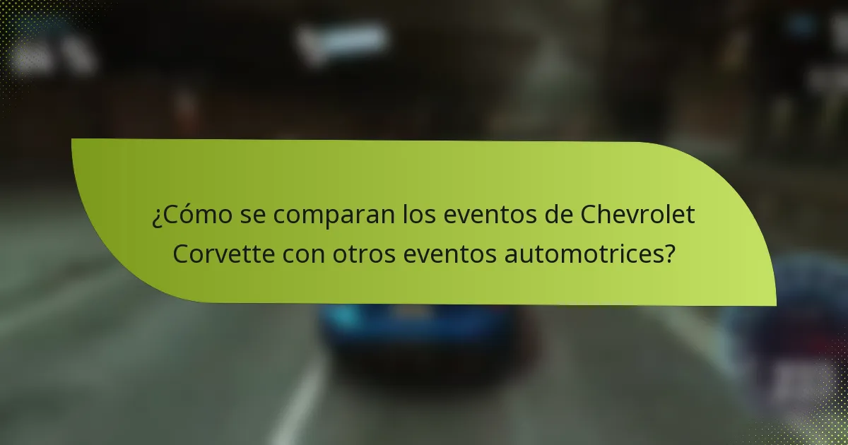 ¿Cómo se comparan los eventos de Chevrolet Corvette con otros eventos automotrices?