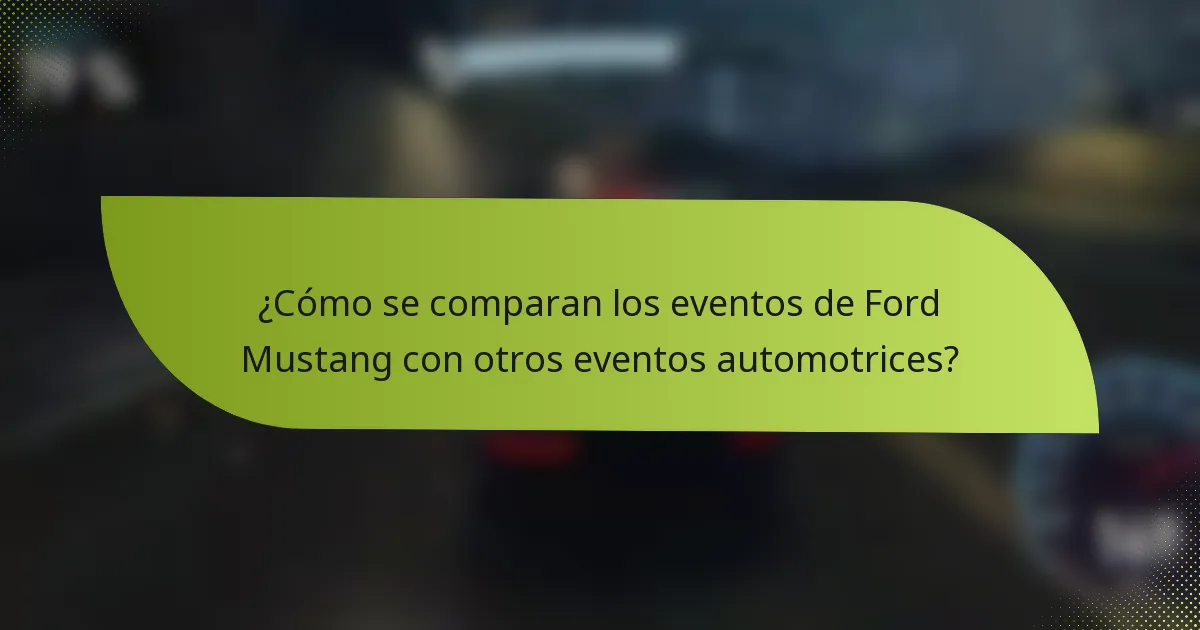 ¿Cómo se comparan los eventos de Ford Mustang con otros eventos automotrices?