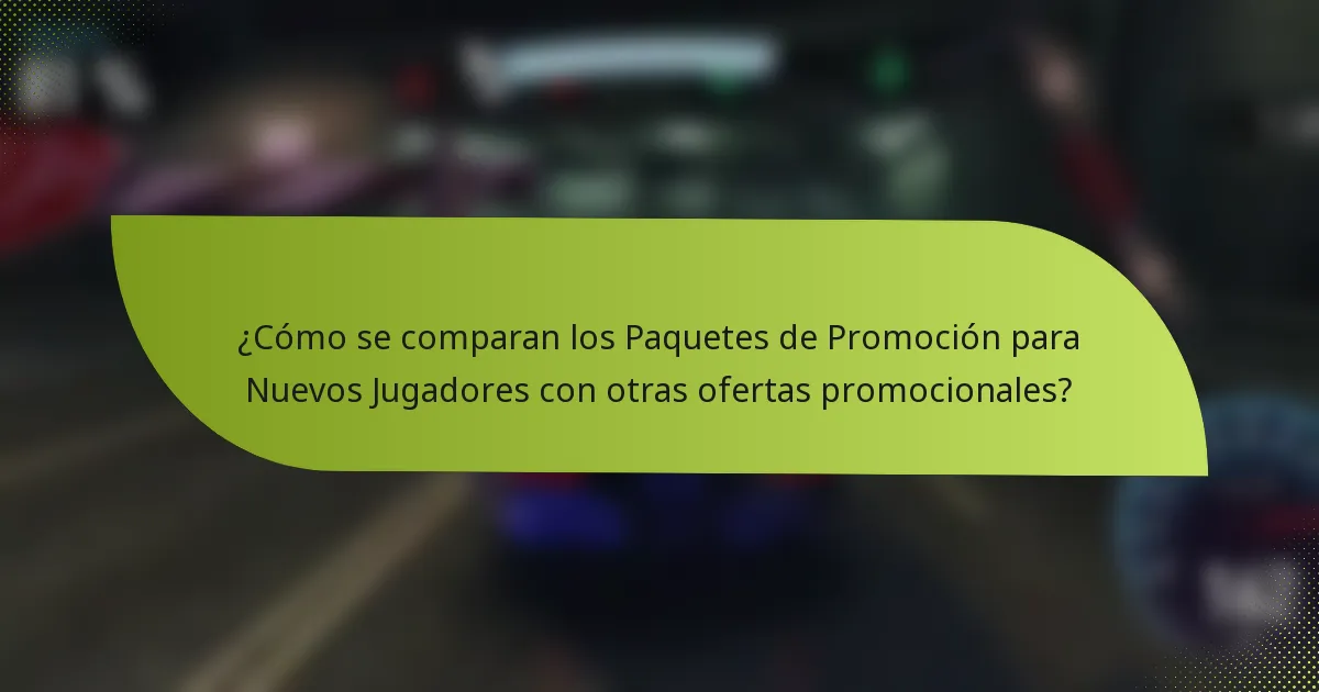 ¿Cómo se comparan los Paquetes de Promoción para Nuevos Jugadores con otras ofertas promocionales?