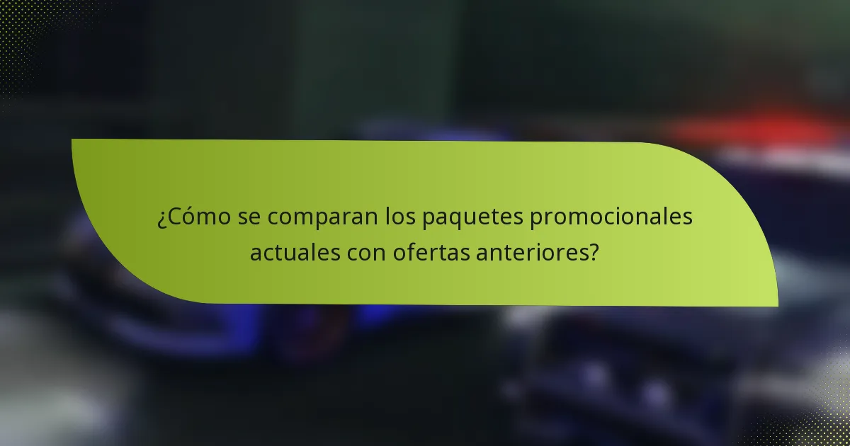¿Cómo se comparan los paquetes promocionales actuales con ofertas anteriores?
