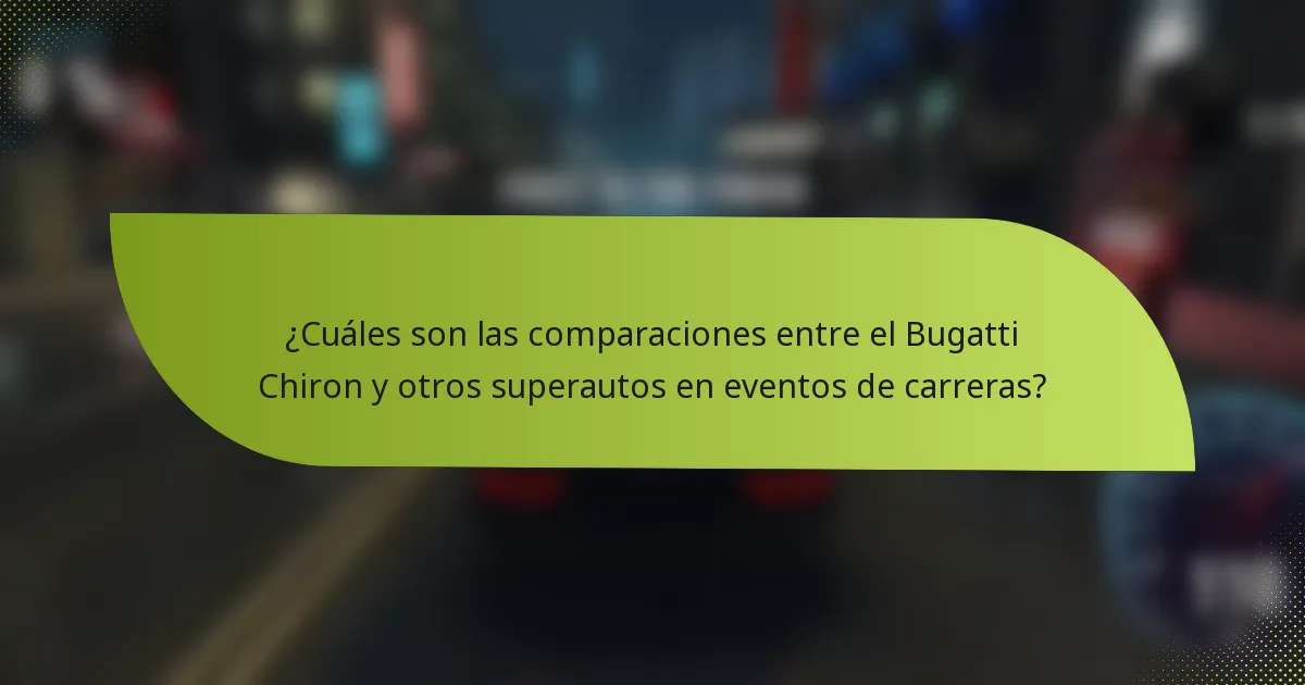 ¿Cuáles son las comparaciones entre el Bugatti Chiron y otros superautos en eventos de carreras?