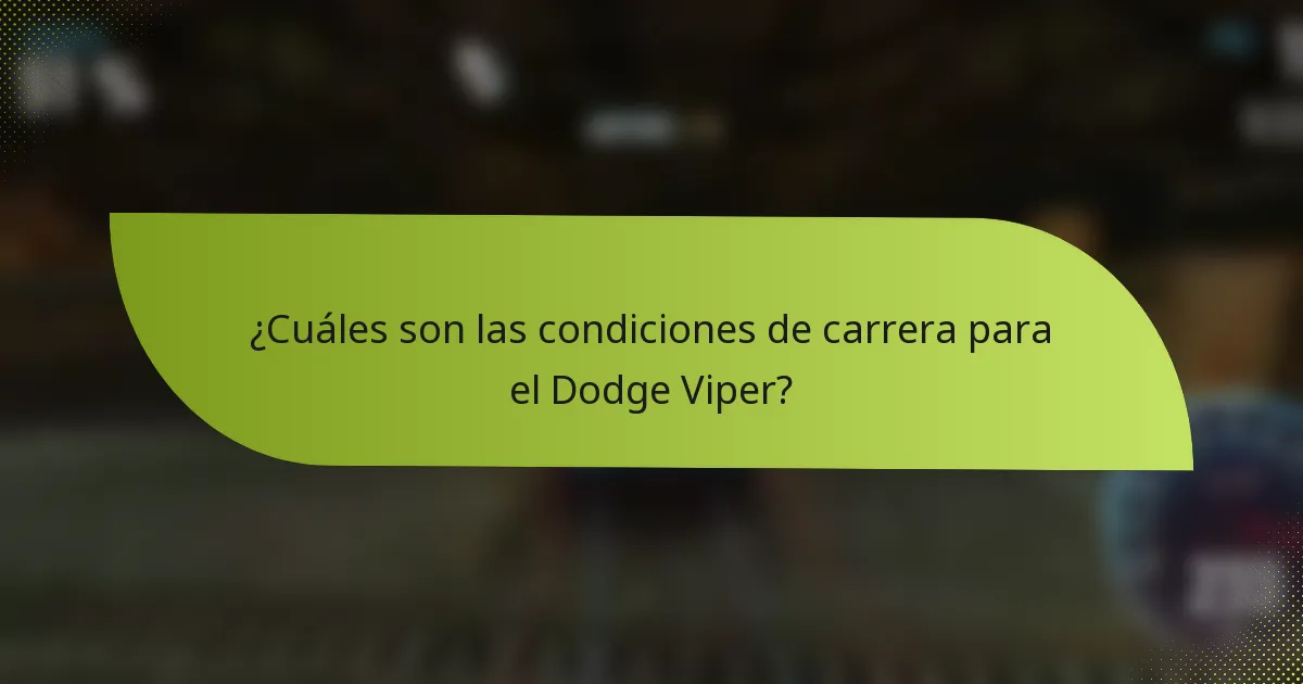 ¿Cuáles son las condiciones de carrera para el Dodge Viper?