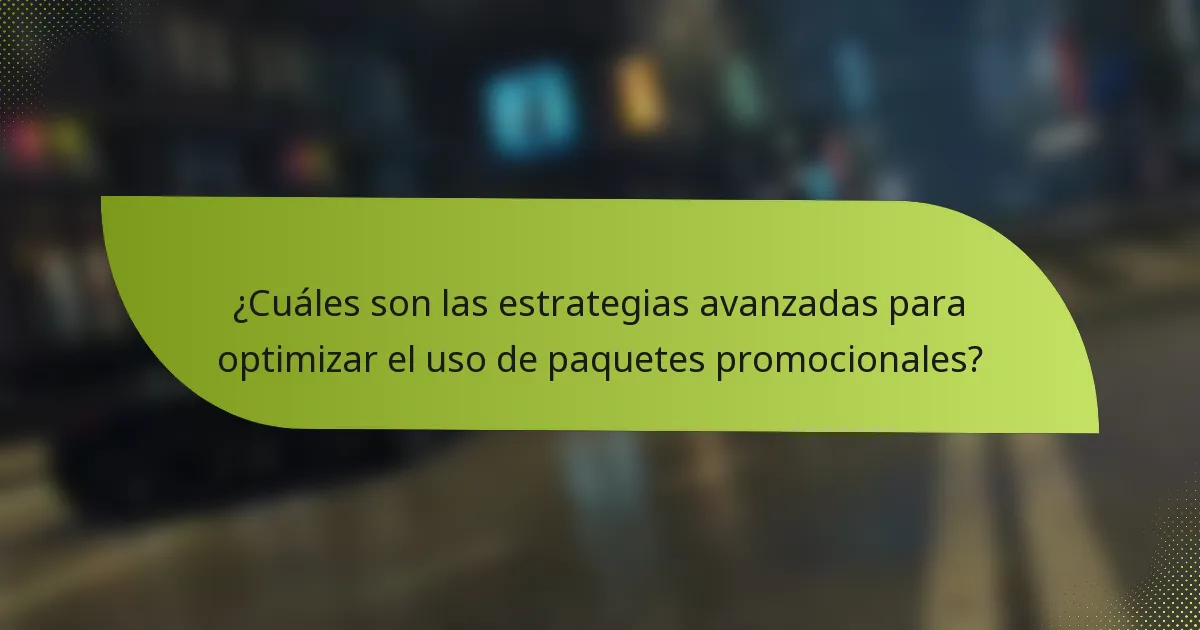 ¿Cuáles son las estrategias avanzadas para optimizar el uso de paquetes promocionales?
