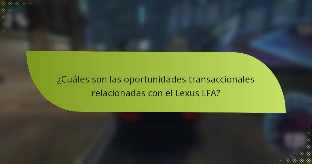 ¿Cuáles son las oportunidades transaccionales relacionadas con el Lexus LFA?