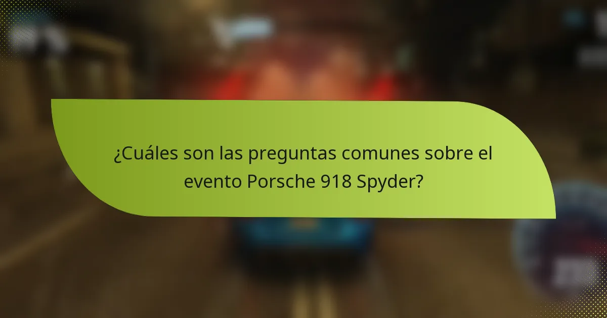 ¿Cuáles son las preguntas comunes sobre el evento Porsche 918 Spyder?