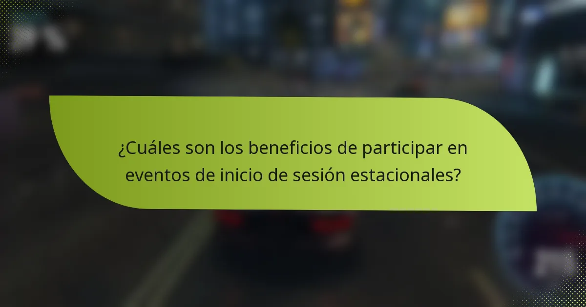 ¿Cuáles son los beneficios de participar en eventos de inicio de sesión estacionales?