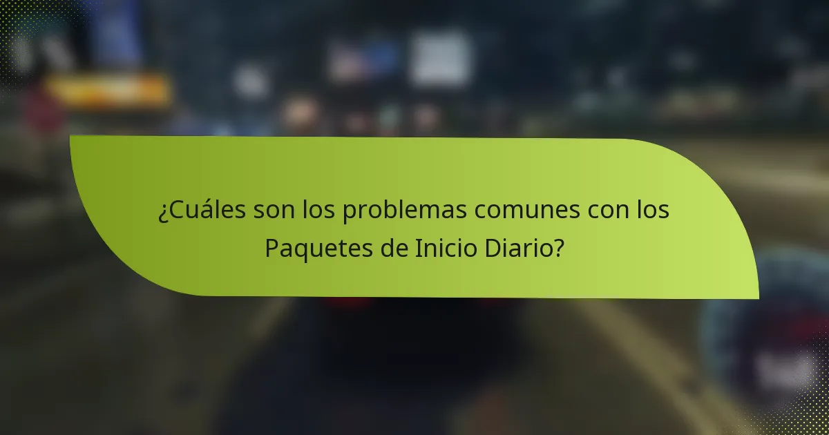 ¿Cuáles son los problemas comunes con los Paquetes de Inicio Diario?