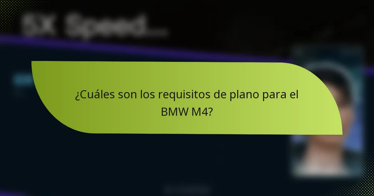 ¿Cuáles son los requisitos de plano para el BMW M4?