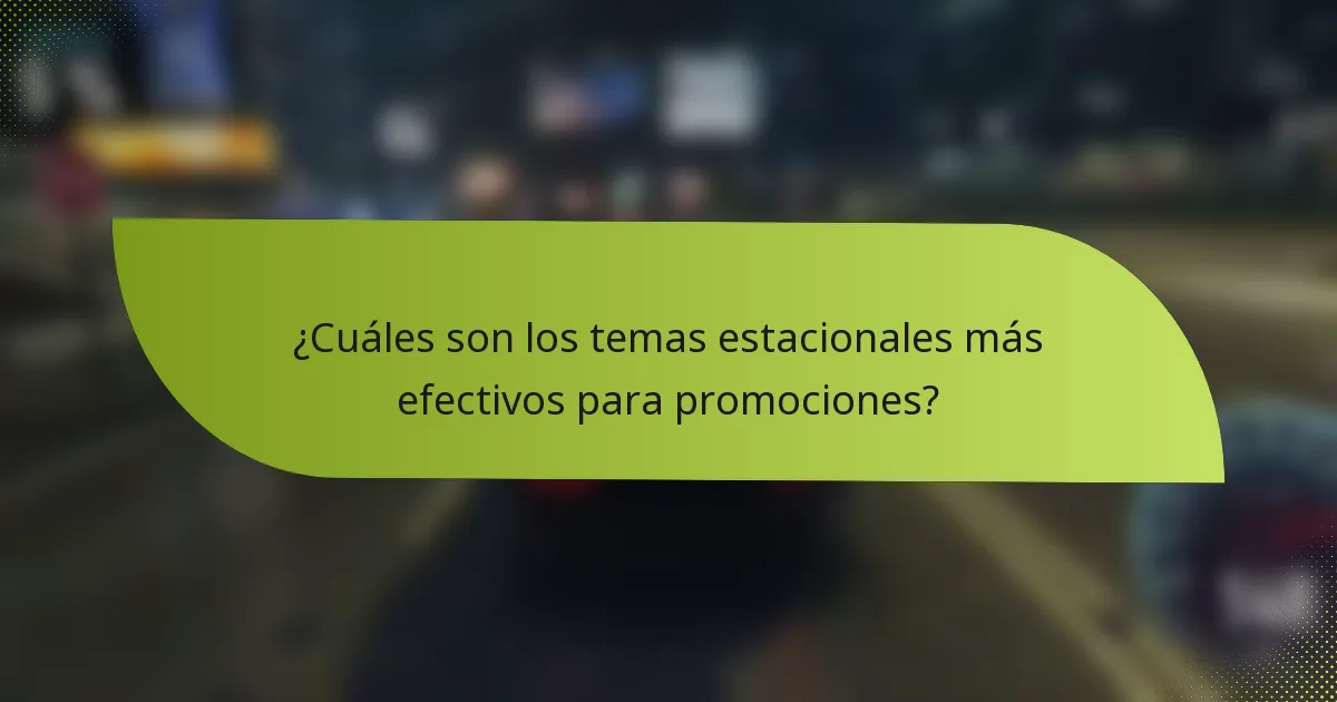 ¿Cuáles son los temas estacionales más efectivos para promociones?