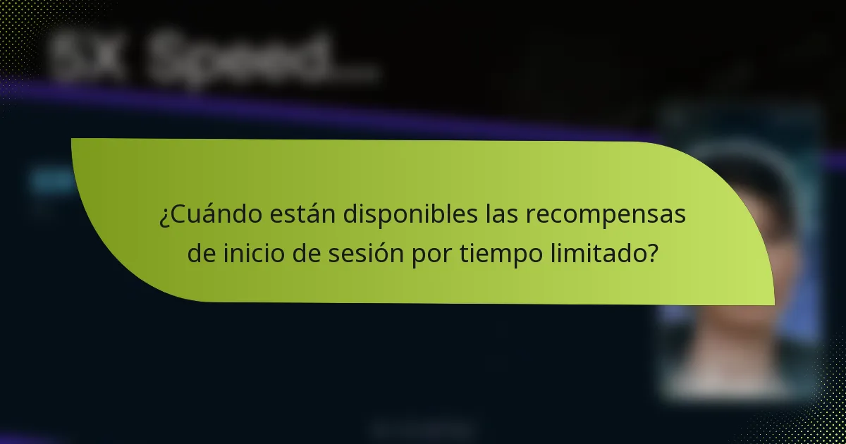 ¿Cuándo están disponibles las recompensas de inicio de sesión por tiempo limitado?