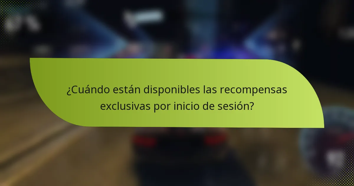 ¿Cuándo están disponibles las recompensas exclusivas por inicio de sesión?