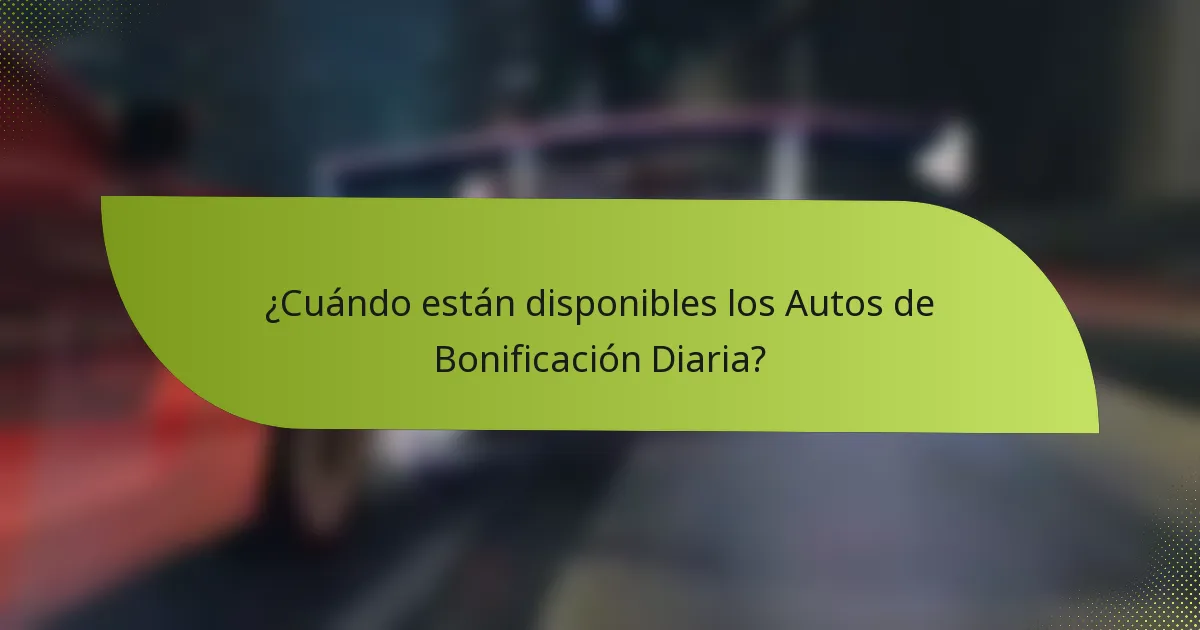 ¿Cuándo están disponibles los Autos de Bonificación Diaria?