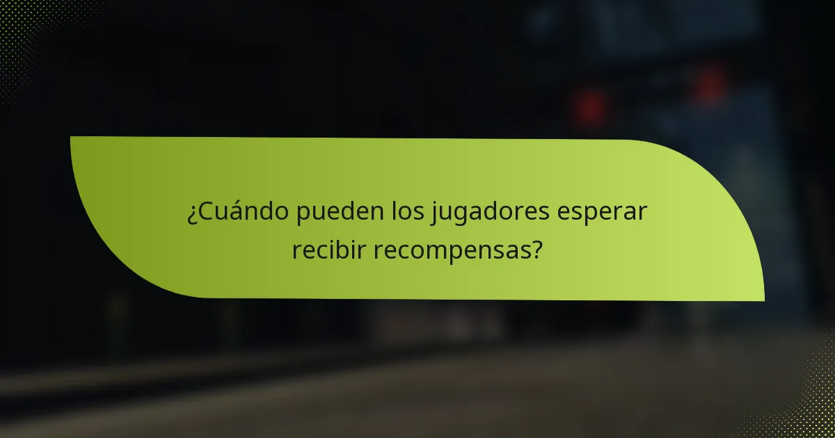 ¿Cuándo pueden los jugadores esperar recibir recompensas?
