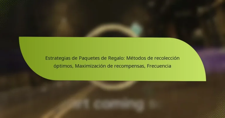 Estrategias de Paquetes de Regalo: Métodos de recolección óptimos, Maximización de recompensas, Frecuencia