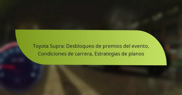 Toyota Supra: Desbloqueo de premios del evento, Condiciones de carrera, Estrategias de planos