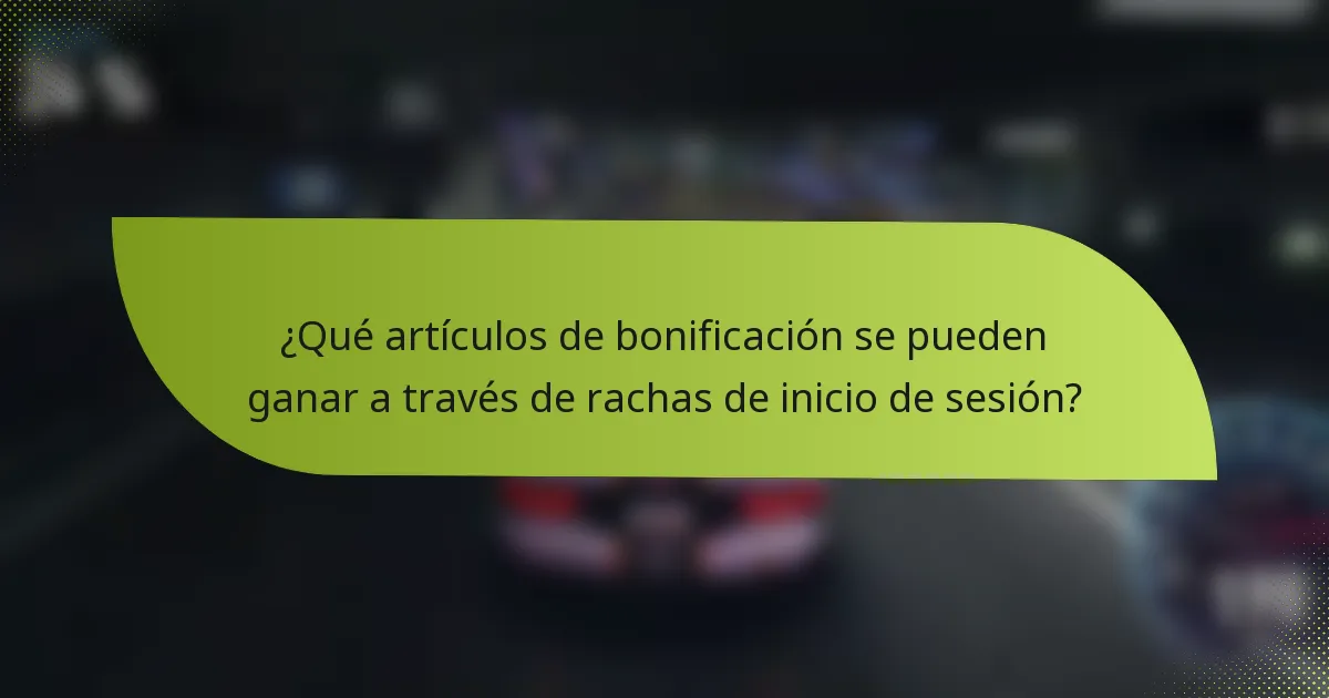 ¿Qué artículos de bonificación se pueden ganar a través de rachas de inicio de sesión?