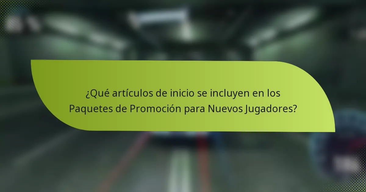 ¿Qué artículos de inicio se incluyen en los Paquetes de Promoción para Nuevos Jugadores?