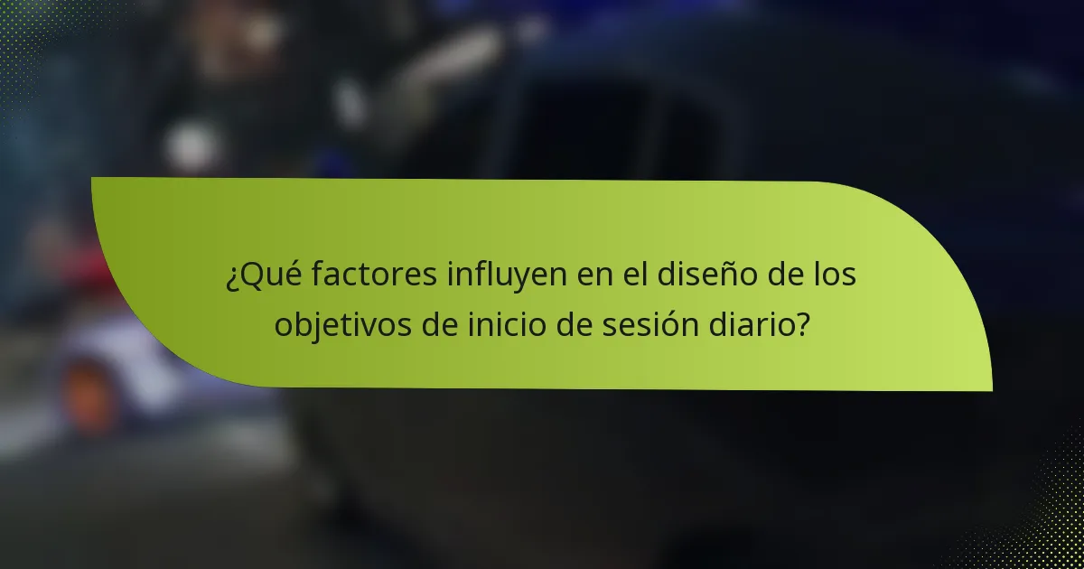 ¿Qué factores influyen en el diseño de los objetivos de inicio de sesión diario?
