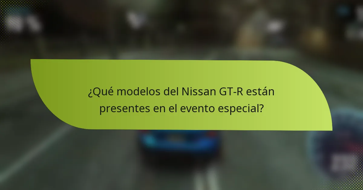 ¿Qué modelos del Nissan GT-R están presentes en el evento especial?