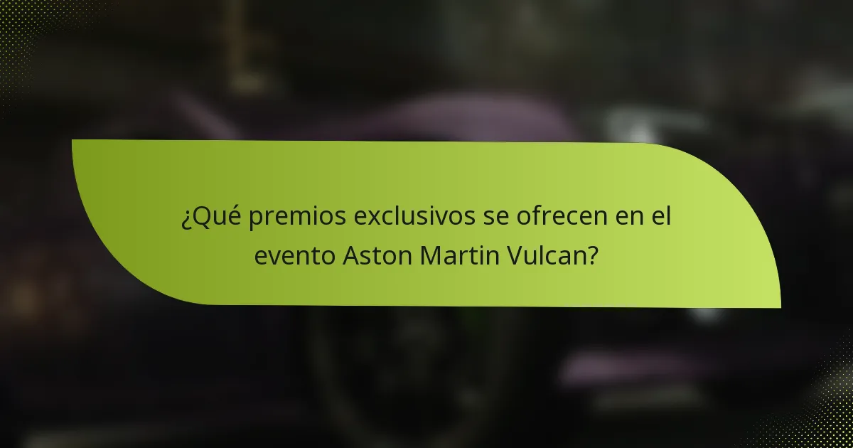 ¿Qué premios exclusivos se ofrecen en el evento Aston Martin Vulcan?
