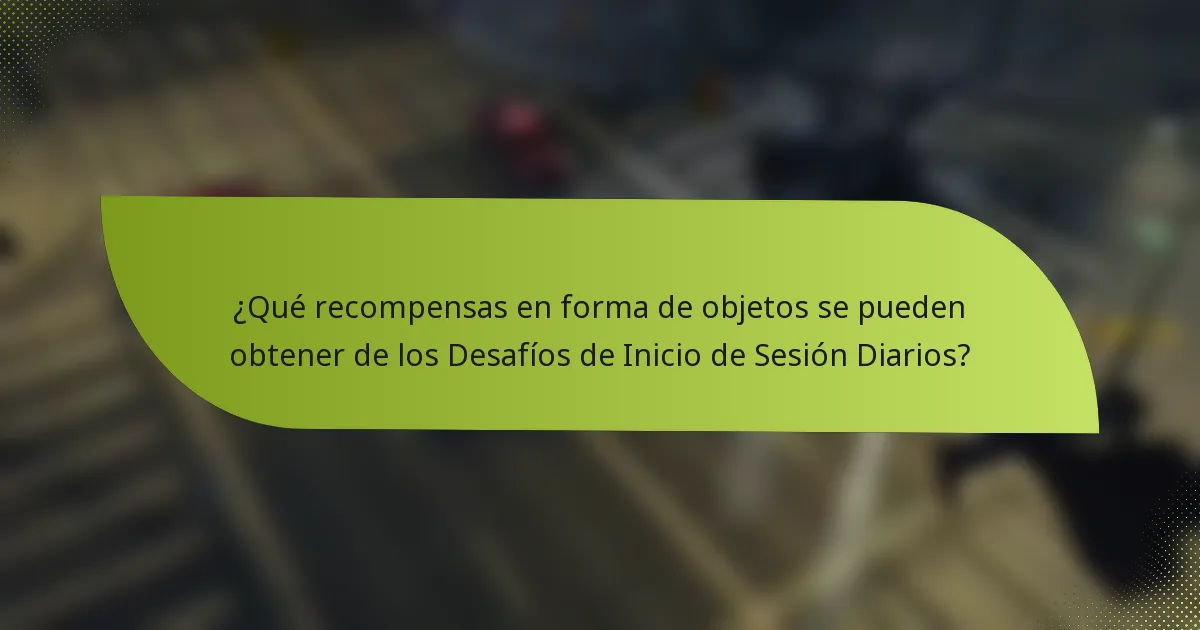 ¿Qué recompensas en forma de objetos se pueden obtener de los Desafíos de Inicio de Sesión Diarios?