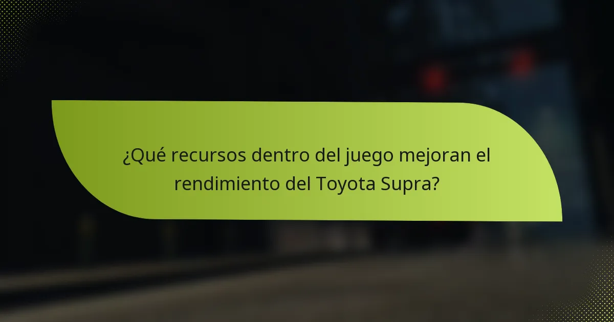 ¿Qué recursos dentro del juego mejoran el rendimiento del Toyota Supra?