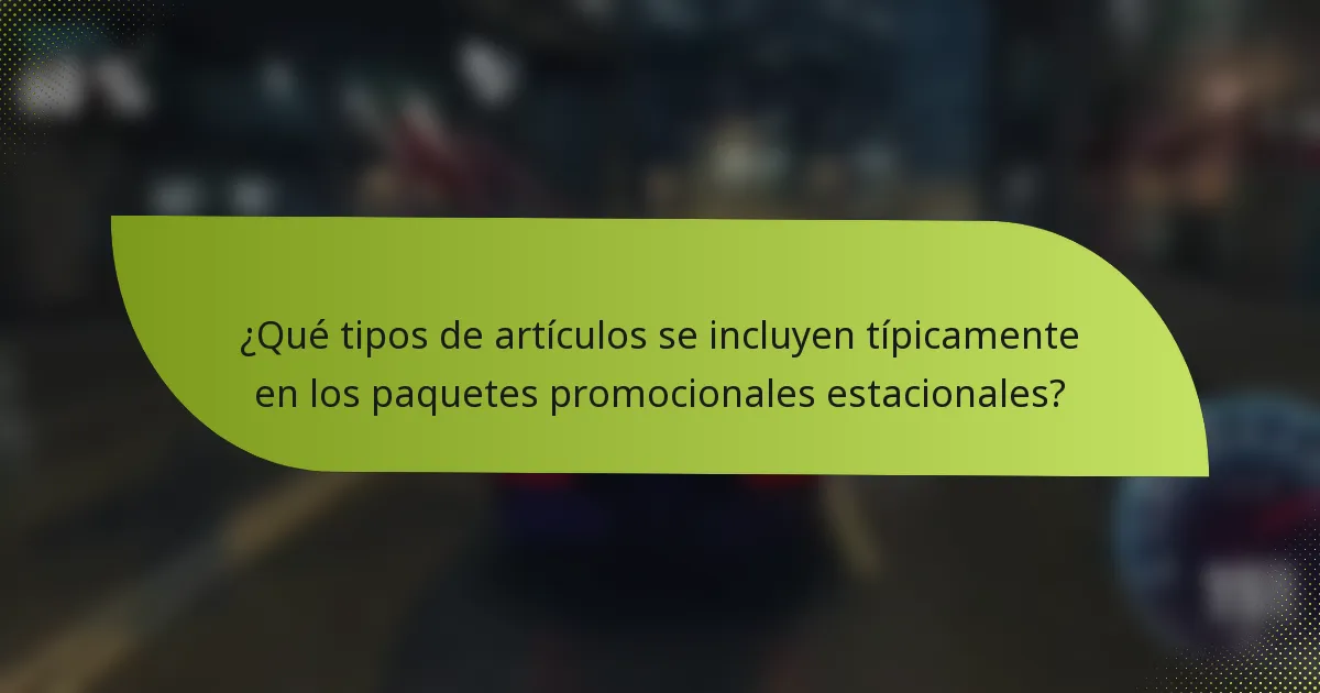 ¿Qué tipos de artículos se incluyen típicamente en los paquetes promocionales estacionales?